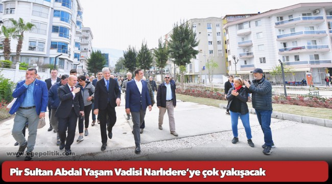 Pir Sultan Abdal Yaşam Vadisi Narlıdere’ye çok yakışacak