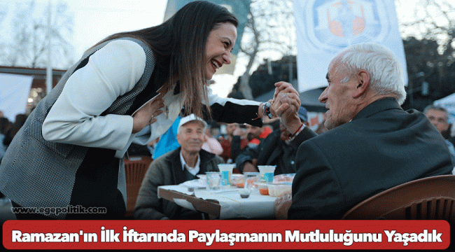 Ramazan'ın İlk İftarında Paylaşmanın Mutluluğunu Yaşadık
