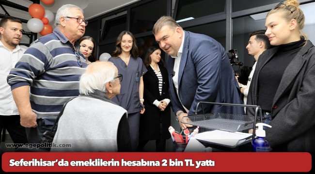 Seferihisar’da emeklilerin hesabına 2 bin TL yattı