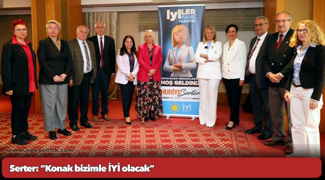 Serter: “Konak bizimle İYİ olacak”