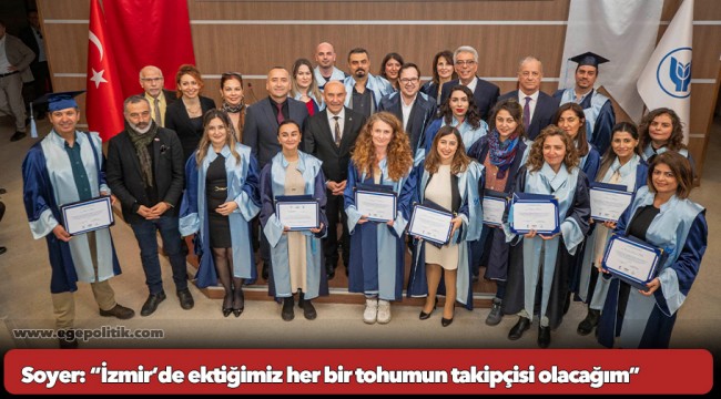 Soyer: “İzmir’de ektiğimiz her bir tohumun takipçisi olacağım”