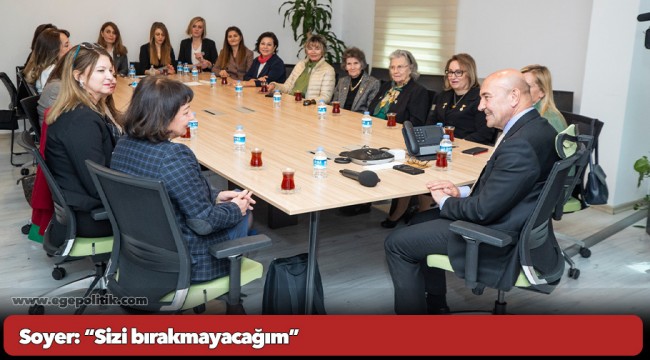 Soyer: “Sizi bırakmayacağım”