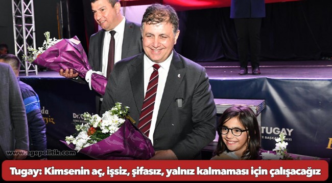 Tugay: Kimsenin aç, işsiz, şifasız, yalnız kalmaması için çalışacağız