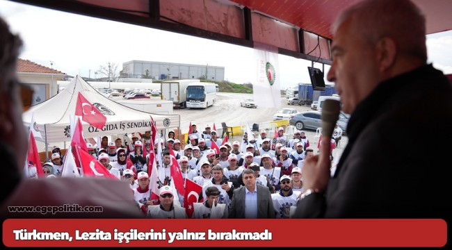 Türkmen, Lezita işçilerini yalnız bırakmadı