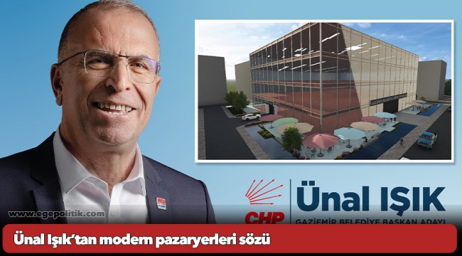 Ünal Işık’tan modern pazaryerleri sözü