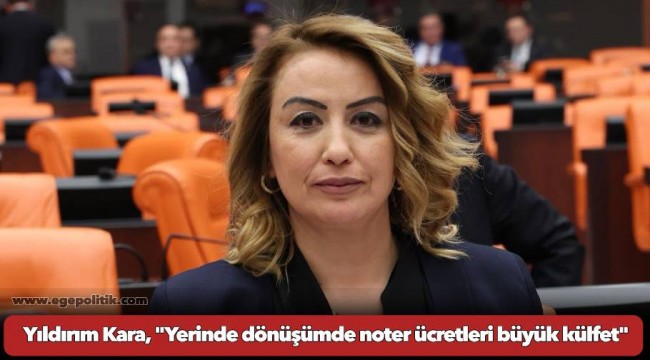 Yıldırım Kara, "Yerinde dönüşümde noter ücretleri büyük külfet"