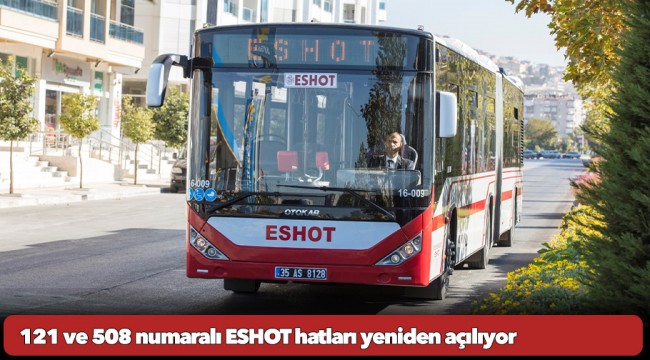 121 ve 508 numaralı ESHOT hatları yeniden açılıyor