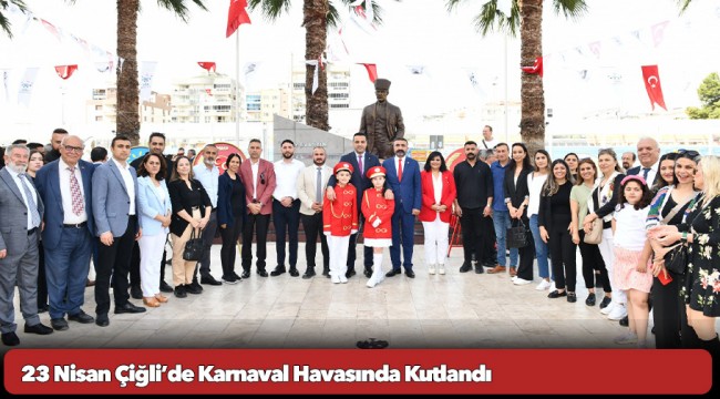 23 Nisan Çiğli’de Karnaval Havasında Kutlandı