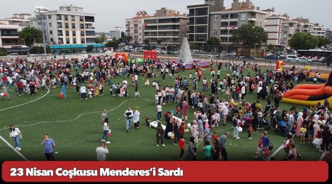 23 Nisan Coşkusu Menderes’i Sardı