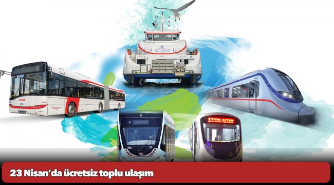 23 Nisan’da ücretsiz toplu ulaşım