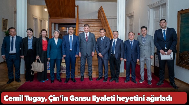 Başkan Cemil Tugay, Çin’in Gansu Eyaleti heyetini ağırladı