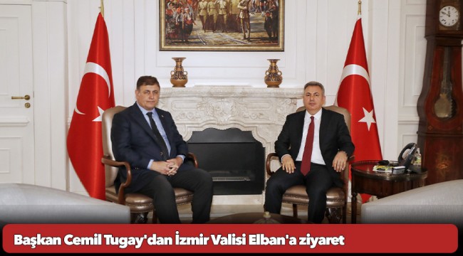 Başkan Cemil Tugay'dan İzmir Valisi Elban'a ziyaret