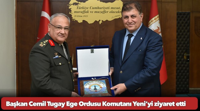 Başkan Cemil Tugay Ege Ordusu Komutanı Yeni’yi ziyaret etti