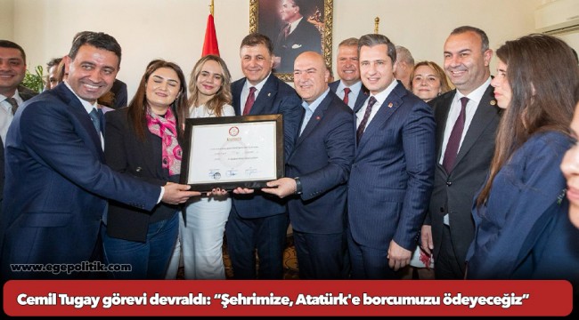 Başkan Cemil Tugay görevi devraldı “Şehrimize, Atatürk&#039;e borcumuzu ödeyeceğiz”