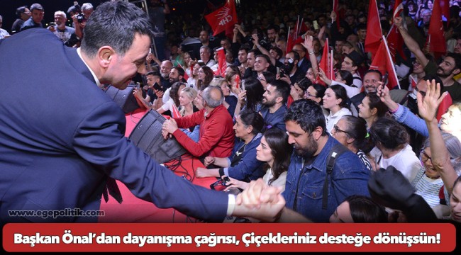 Başkan Önal’dan dayanışma çağrısı, Çiçekleriniz desteğe dönüşsün!