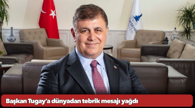 Başkan Tugay’a dünyadan tebrik mesajı yağdı