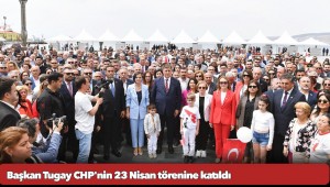 Başkan Tugay CHP'nin 23 Nisan törenine katıldı