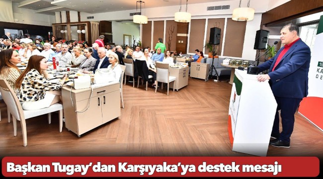 Başkan Tugay’dan Karşıyaka’ya destek mesajı