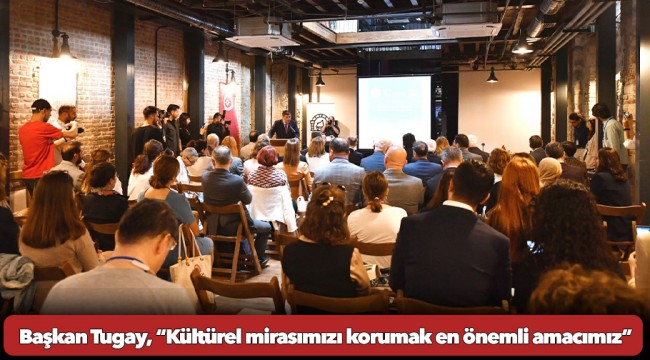 Başkan Tugay, “Kültürel mirasımızı korumak en önemli amacımız”