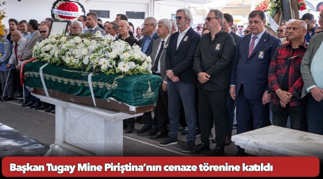 Başkan Tugay Mine Piriştina’nın cenaze törenine katıldı