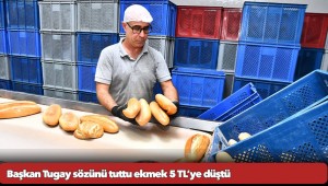 Başkan Tugay sözünü tuttu ekmek 5 TL’ye düştü