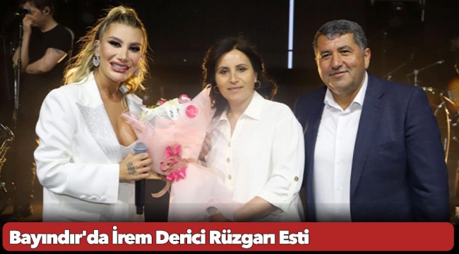 Bayındır'da İrem Derici Rüzgarı Esti