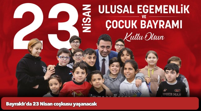 Bayraklı’da 23 Nisan coşkusu yaşanacak