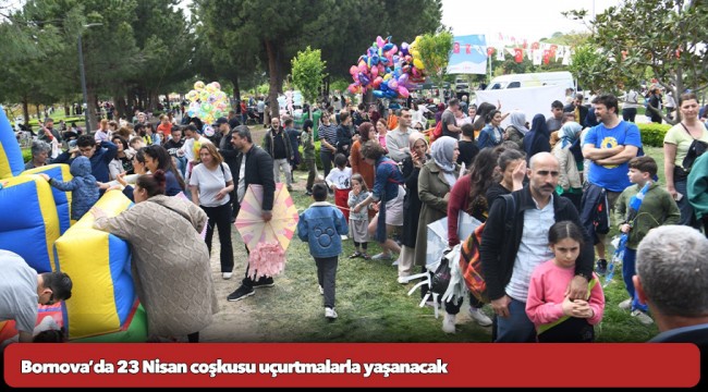 Bornova’da 23 Nisan coşkusu uçurtmalarla yaşanacak