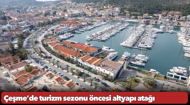 Çeşme’de turizm sezonu öncesi altyapı atağı
