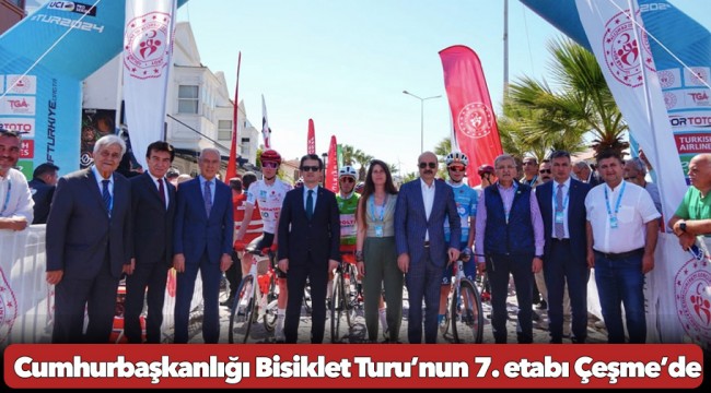 Cumhurbaşkanlığı Bisiklet Turu’nun 7. etabı Çeşme’de 7. etabı büyük bir coşkuyla Çeşme’de başladı