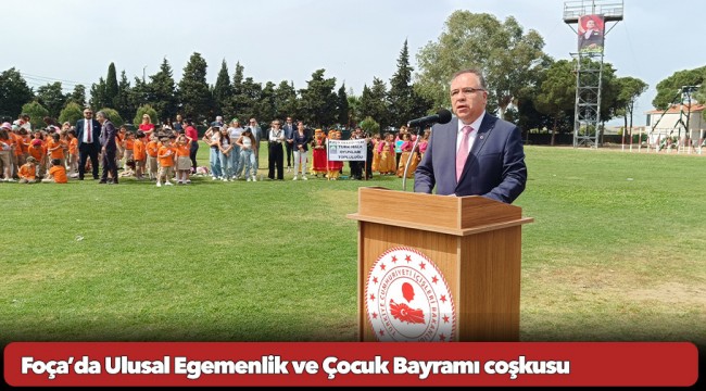 Foça’da Ulusal Egemenlik ve Çocuk Bayramı coşkusu