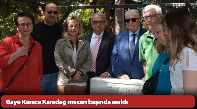 Gaye Karace Karadağ mezarı başında anıldı