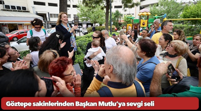 Göztepe sakinlerinden Başkan Mutlu’ya sevgi seli