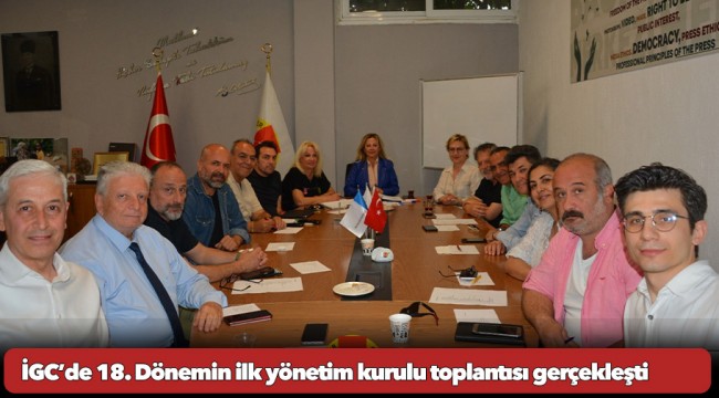 İGC’de 18. Dönemin ilk yönetim kurulu toplantısı gerçekleşti