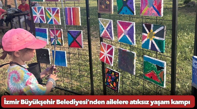 İzmir Büyükşehir Belediyesi’nden ailelere atıksız yaşam kampı