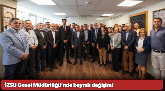 İZSU Genel Müdürlüğü’nde bayrak değişimi