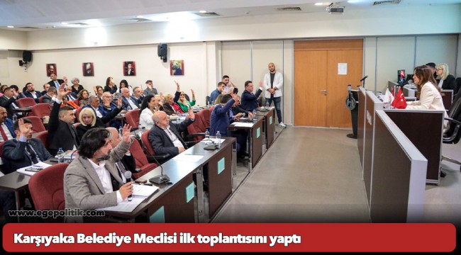 Karşıyaka Belediye Meclisi ilk toplantısını yaptı