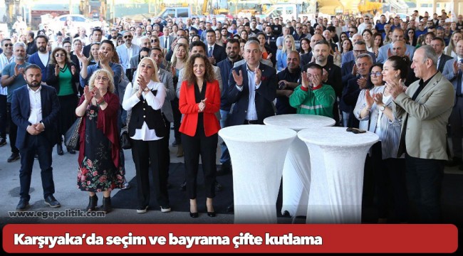 Karşıyaka’da seçim ve bayrama çifte kutlama