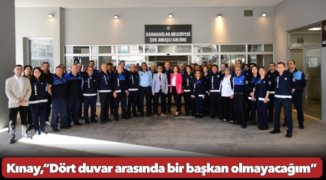 Kınay,“Dört duvar arasında bir başkan olmayacağım”