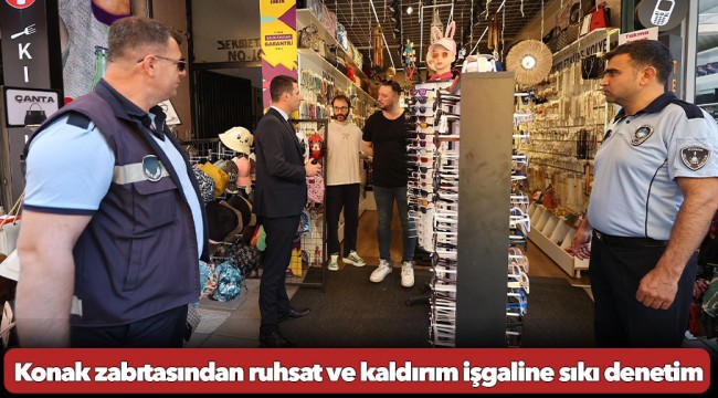 Konak zabıtasından ruhsat ve kaldırım işgaline sıkı denetim