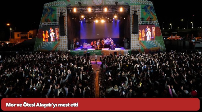 Mor ve Ötesi Alaçatı’yı mest etti