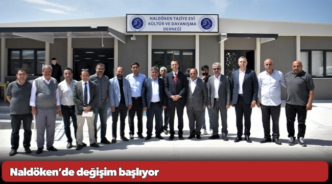 Naldöken’de değişim başlıyor