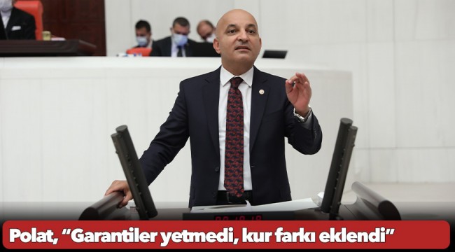 Polat, “Garantiler yetmedi, kur farkı eklendi”