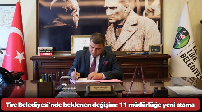 Tire Belediyesi&#039;nde beklenen değişim: 11 müdürlüğe yeni atama