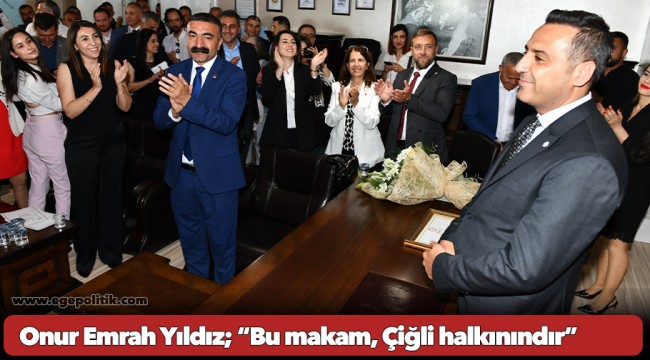 Yıldız, görev başında Çiğli Belediye Başkanı Onur Emrah Yıldız; “Bu makam, Çiğli halkınındır”