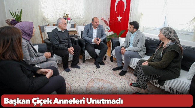 Başkan Çiçek Anneleri Unutmadı