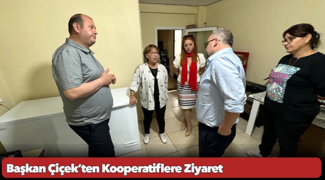 Başkan Çiçek’ten Kooperatiflere Ziyaret