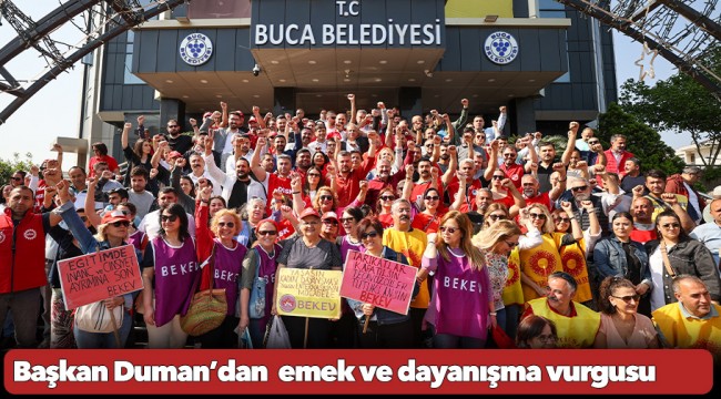 Başkan Duman’dan  emek ve dayanışma vurgusu
