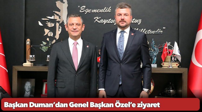 Başkan Duman’dan Genel Başkan Özel’e ziyaret