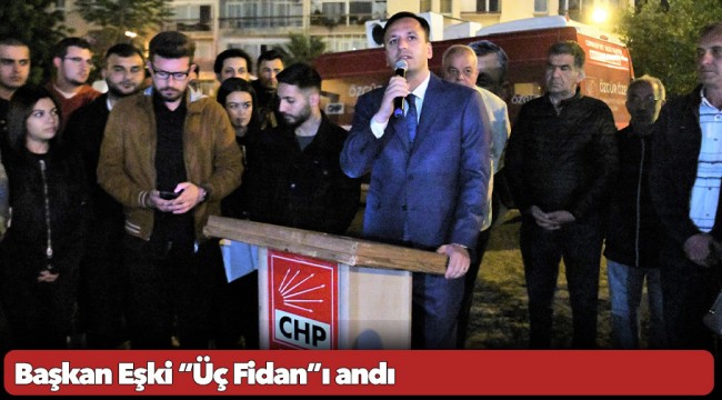 Başkan Eşki “Üç Fidan”ı andı